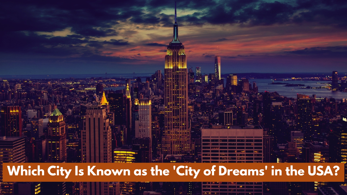 Which City Is Known as the 'City of Dreams' in the USA?